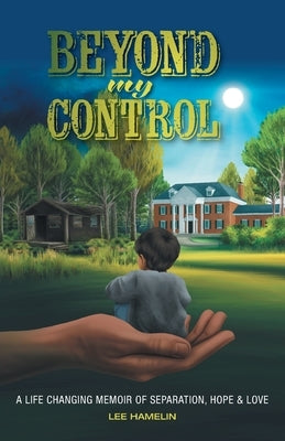 Beyond My Control: A Life Changing Memoir of Separation, Hope & Love Paperback FriesenPress