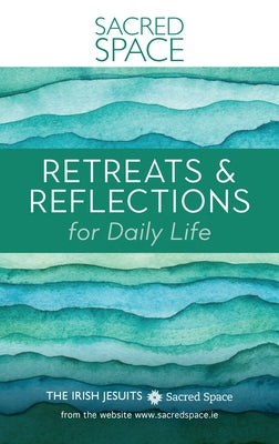 Sacred Space: Retreats & Reflections for Daily Life Paperback Loyola Press