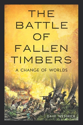Paperback book titled "The Battle of Fallen Timbers: A Change of Worlds" by History Press, showing the front cover with historical artwork.