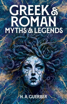 Greek & Roman Myths & Legends by Guerber, Hélène Adeline