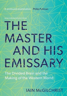 The Master and His Emissary: The Divided Brain and the Making of the Western World Paperback Yale University Press