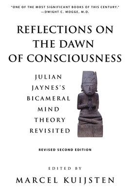 Reflections on the Dawn of Consciousness: Julian Jaynes's Bicameral Mind Theory Revisited Paperback Julian Jaynes Society