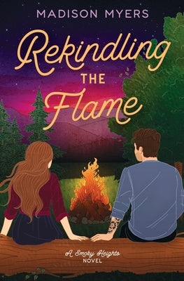 Rekindling the Flame: A Small Town, Second Chance Romance by Myers, Madison