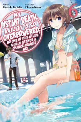 My Instant Death Ability Is So Overpowered, No One in This Other World Stands a Chance Against Me!, Vol. 6 (Light Novel) Paperback Jnc
