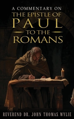 A Commentary on the Epistle of Paul to the Romans Paperback Authors' Tranquility Press