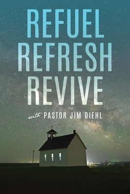 Refuel Refresh Revive with Pastor Jim Diehl Paperback Dust Jacket Media Group