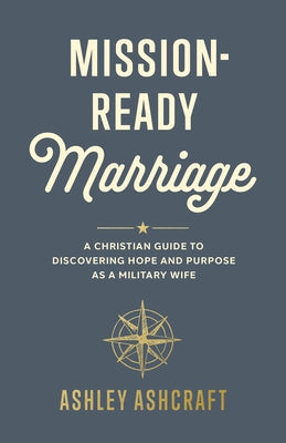Mission-Ready Marriage: A Christian Guide to Discovering Hope and Purpose as a Military Wife Paperback B&H Books
