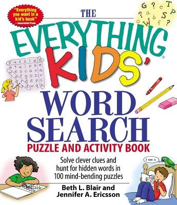 The Everything Kids' Word Search Puzzle and Activity Book: Solve Clever Clues and Hunt for Hidden Words in 100 Mind-Bending Puzzles Paperback Everything