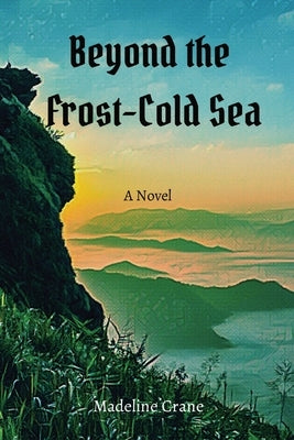 Beyond the Frost-Cold Sea by Crane, Madeline