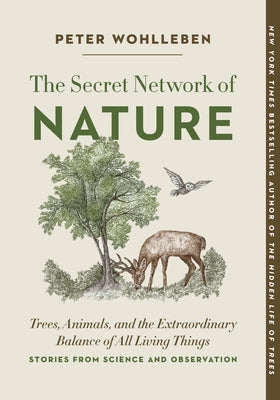 The Secret Network of Nature: Trees, Animals, and the Extraordinary Balance of All Living Things-- Stories from Science and Observation Paperback Greystone Books