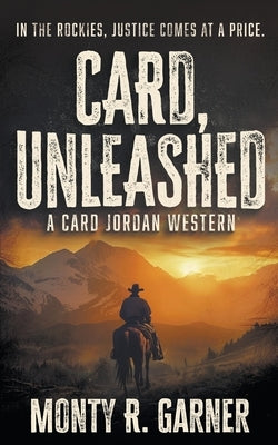 Card, Unleashed: A Classic Western Adventure by Garner, Monty R.