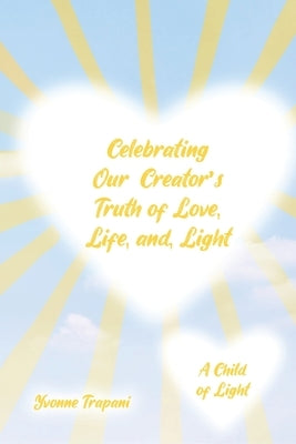 Celebrating Our Creator's Truth of Love, Life, and Light: A Child of Light Paperback Bookside Press