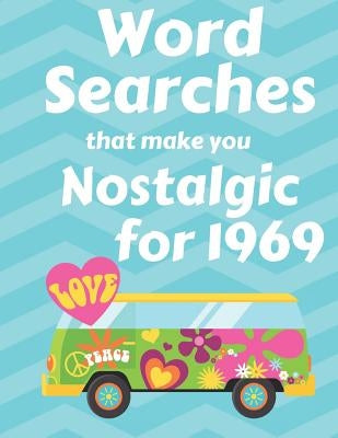 Word Searches that make you Nostalgic for 1969: 40 Large Print Puzzles with topics like Everyday Culture, Entertainment, World events and Sports by Puzzle Zen Publications