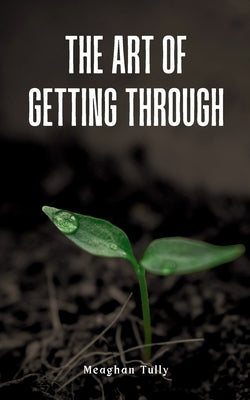 The Art of Getting Through Paperback Bookleaf Publishing
