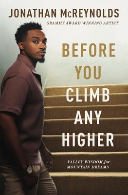 Before You Climb Any Higher: Valley Wisdom for Mountain Dreams by McReynolds, Jonathan