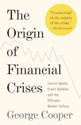 The Origin of Financial Crises: Central Banks, Credit Bubbles, and the Efficient Market Fallacy Paperback Vintage