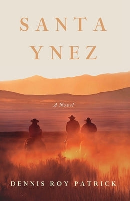 Santa Ynez, a novel by Patrick, Dennis Roy