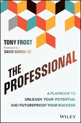 The Professional: A Playbook to Unleash Your Potential and Futureproof Your Success by Frost, Tony