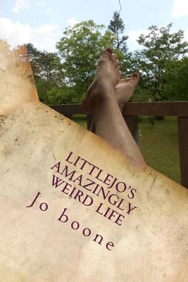 Littlejo's Amazingly Weird Life by Boone, Jo