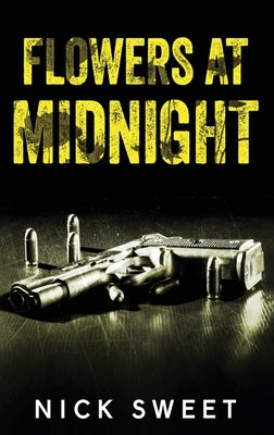 Flowers at Midnight: Politicians Behaving Badly by Sweet, Nick