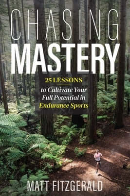 Chasing Mastery: 25 Lessons to Cultivate Your Full Potential in Endurance Sports Paperback Not Avail