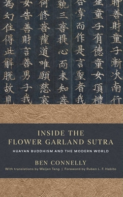 Inside the Flower Garland Sutra: Huayan Buddhism and the Modern World by Connelly, Ben