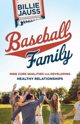 Baseball Family: Nine Core Qualities for Developing Healthy Relationships by Jauss, Billie