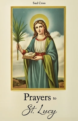 Prayers to St. Lucy Paperback Independently Published