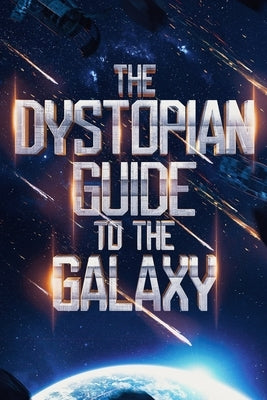 The Dystopian Guide to the Galaxy Paperback Independently Published