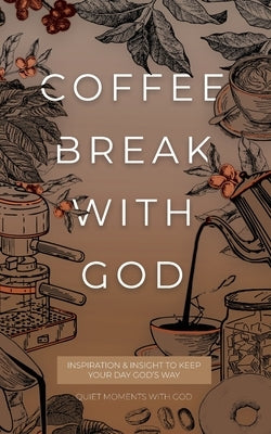 Coffee Break with God: Inspiration & Insight to Keep your Day God's Way by Honor Books