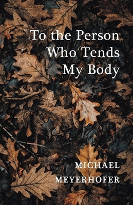 To the Person Who Tends My Body Paperback Finishing Line Press