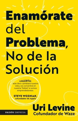 Enamórate del Problema No de la Solución / Fall in Love with the Problem, Not the Solution: A Handbook for Entrepreneurs Paperback Planeta Publishing