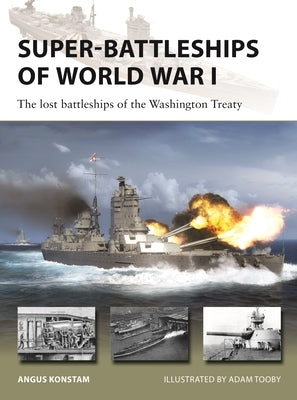 Super-Battleships of World War I: The Lost Battleships of the Washington Treaty Paperback Osprey Publishing (UK)