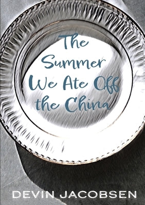 The Summer We Ate Off the China by Jacobsen, Devin
