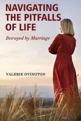 Navigating the Pitfalls of Life: Betrayed by Marriage Paperback Inspiring Publishers