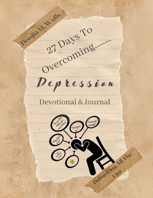 27 Days to Overcoming Depression: Debunking All the Lies by Walls, Donjia M.