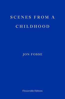 Scenes from a Childhood -- Winner of the 2023 Nobel Prize in Literature by Fosse, Jon
