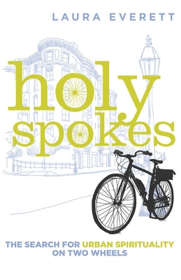 Holy Spokes: The Search for Urban Spirituality on Two Wheels Paperback William B. Eerdmans Publishing Company