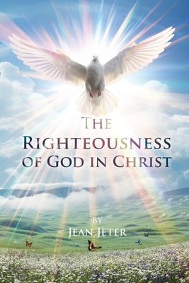 The Righteousness of God in Christ Paperback Leavitt Peak Press