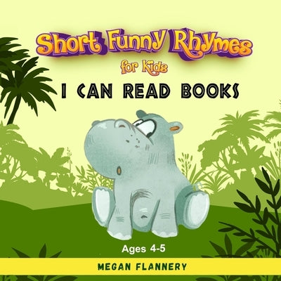 Short Funny Rhymes for Kids Ages 4-5: I Can Read Books Level 1-2. Rhyming Humorous Books for Kids. Beginning Reading Books by Flannery, Megan
