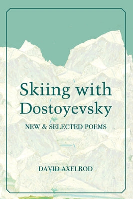 Skiing with Dostoyevsky: New and Selected Poems Paperback Lynx House Press