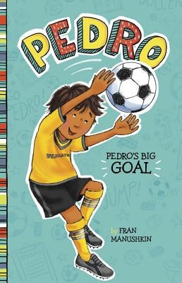 Pedro's Big Goal by Manushkin, Fran