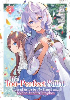 The Too-Perfect Saint: Tossed Aside by My Fiancé and Sold to Another Kingdom (Manga) Vol. 2 by Koki, Fuyutsuki