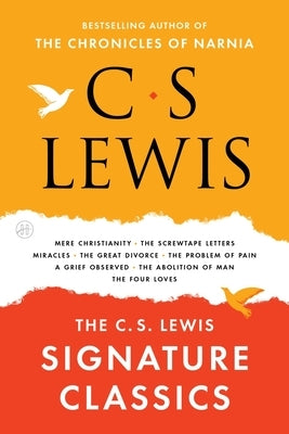 The C. S. Lewis Signature Classics: An Anthology of 8 C. S. Lewis Titles: Mere Christianity, the Screwtape Letters, Miracles, the Great Divorce, the P Paperback HarperOne