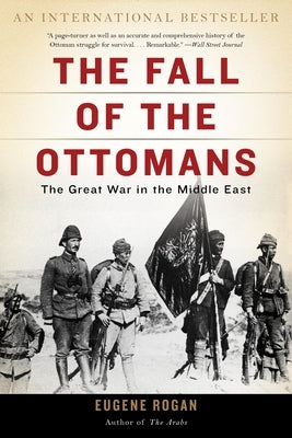 The Fall of the Ottomans: The Great War in the Middle East Paperback Basic Books