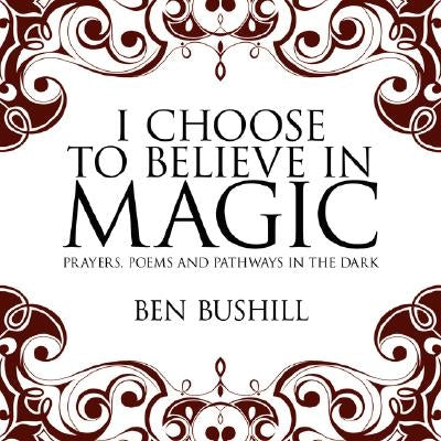 I Choose to Believe in Magic: Prayers, Poems and Pathways in the Dark Paperback Authorhouse UK