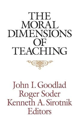 The Moral Dimensions of Teaching by Goodlad, John I.