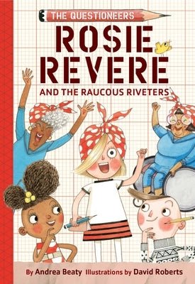 Rosie Revere and the Raucous Riveters: The Questioneers Book #1 Paperback Harry N. Abrams