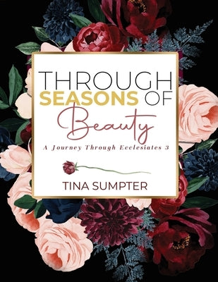 Through Seasons of Beauty: A Journey Through Ecclesiastes 3 by Sumpter, Tina