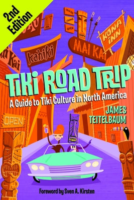 Tiki Road Trip: A Guide to Tiki Culture in North America by Teitelbaum, James